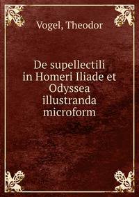 De supellectili in Homeri Iliade et Odyssea illustranda microform