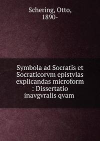 Symbola ad Socratis et Socraticorvm epistvlas explicandas microform : Dissertatio inavgvralis qvam .