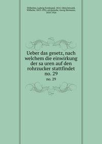 Ueber das gesetz, nach welchem die einwirkung der sauren auf den rohrzucker stattfindet. no. 29