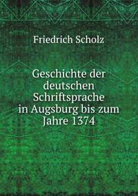 Geschichte der deutschen Schriftsprache in Augsburg bis zum Jahre 1374