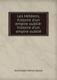 Les H?t?ens, histoire d'un empire oubli?: histoire d'un empire oubli?