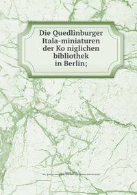 Die Quedlinburger Itala-miniaturen der Ko?niglichen bibliothek in Berlin;
