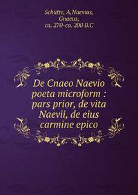 De Cnaeo Naevio poeta microform : pars prior, de vita Naevii, de eius carmine epico