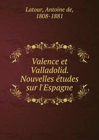 Valence et Valladolid. Nouvelles e?tudes sur l'Espagne