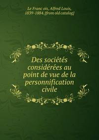 Des socie?te?s conside?re?es au point de vue de la personnification civile