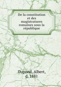 De la constitution et des magistratures romaines sous la re?publique