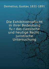 Die Exhibitionspflicht in ihrer Bedeutung fu?r das classische und heutige Recht : juristische Untersuchung