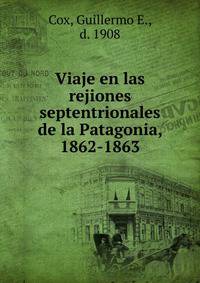 Viaje en las rejiones septentrionales de la Patagonia, 1862-1863
