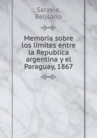 Memoria sobre los limites entre la Republica argentina y el Paraguay, 1867