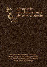 Altenglische sprachproben nebst einem wo?rterbuche