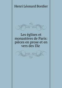 Les ?glises et monast?res de Paris: pi?ces en prose et en vers des IXe .