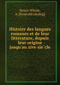 Histoire des langues romanes et de leur litte?rature, dupuis leur origine jusqu'au xive sie?cle