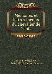 Me?moires et lettres ine?dits du chevalier de Gentz