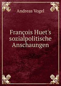 Fran?ois Huet's sozialpolitische Anschaungen.