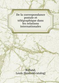 De la correspondance postale et te?le?graphique dans les relations internationales