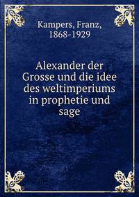 Alexander der Grosse und die idee des weltimperiums in prophetie und sage