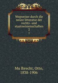 Wegweiser durch die neure litteratur der rechts- und staatswissenschaften. 2