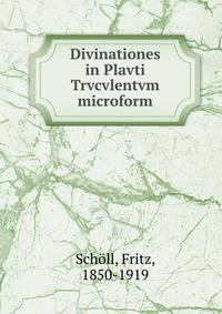 Divinationes in Plavti Trvcvlentvm microform