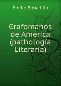 Grafomanos de America(pathologia Literaria)