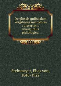 De glossis quibusdam Vergilianis microform : dissertatio inauguralis philologica .