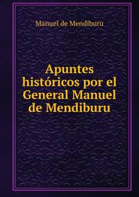 Apuntes historicos por el General Manuel de Mendiburu.