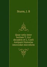 Quae ratio inter tertiam T. Livi decadem et L. Coeli Antipatri historias intercedat microform