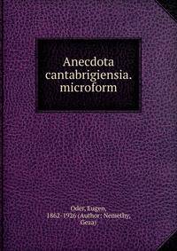 Anecdota cantabrigiensia. microform
