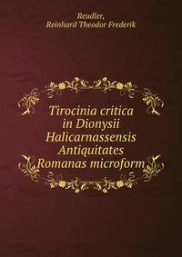 Tirocinia critica in Dionysii Halicarnassensis Antiquitates Romanas microform