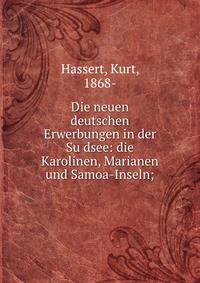 Die neuen deutschen Erwerbungen in der Su?dsee: die Karolinen, Marianen und Samoa-Inseln;
