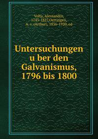 Untersuchungen u?ber den Galvanismus, 1796 bis 1800