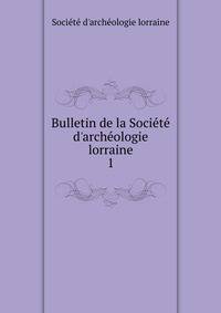 Bulletin de la Soci?t? d'arch?ologie lorraine