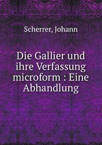 Die Gallier und ihre Verfassung microform : Eine Abhandlung