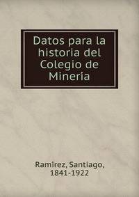 Datos para la historia del Colegio de Mineri?a