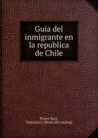 Guia del inmigrante en la republica de Chile