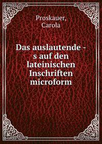 Das auslautende -s auf den lateinischen Inschriften microform