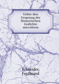 Ueber den Ursprung der Homerischen Gedichte microform