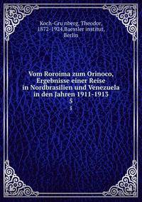 Vom Roroima zum Orinoco, Ergebnisse einer Reise in Nordbrasilien und Venezuela in den Jahren 1911-1913. 5