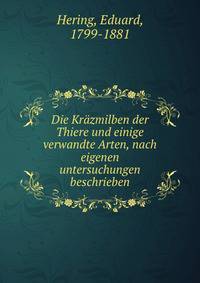 Die Krazmilben der Thiere und einige verwandte Arten, nach eigenen untersuchungen beschrieben