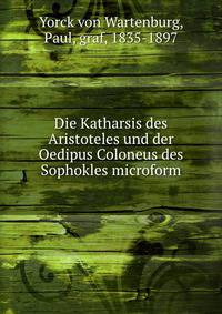 Die Katharsis des Aristoteles und der Oedipus Coloneus des Sophokles microform