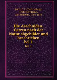 Die Arachniden. Getreu nach der Natur abgebildet und beschrieben. bd. 1