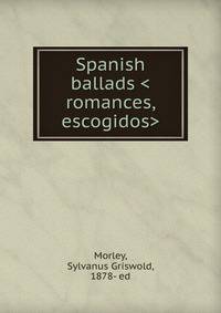 Spanish ballads <romances, escogidos>