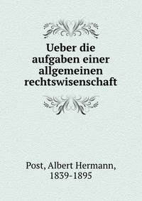 Ueber die aufgaben einer allgemeinen rechtswisenschaft