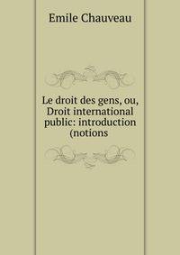 Le droit des gens, ou, Droit international public: introduction (notions .