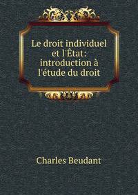 Le droit individuel et l'?tat: introduction ? l'?tude du droit