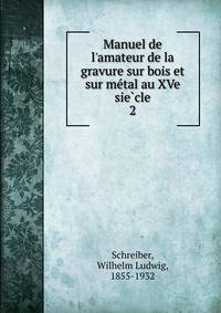 Manuel de l'amateur de la gravure sur bois et sur me?tal au XVe sie?cle