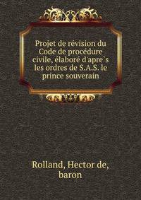 Projet de re?vision du Code de proce?dure civile, e?labore? d'apre?s les ordres de S.A.S. le prince souverain