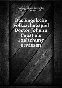 Das Engelsche Volksschauspiel Doctor Johann Faust als Faelschung erwiesen