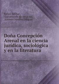Dona Concepcion Arenal en la ciencia juridica, sociologica y en la literatura