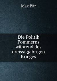 Die Politik Pommerns wahrend des dreissigjahrigen Krieges