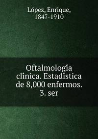 Oftalmologi?a cli?nica. Estadi?stica de 8,000 enfermos. 3. ser